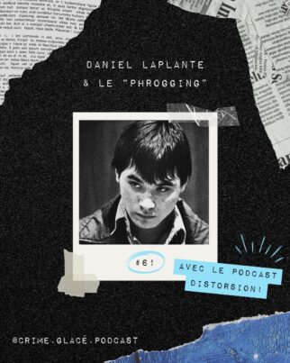 Daniel Laplante et le “phrogging” - Crime Glacé x Distorsion